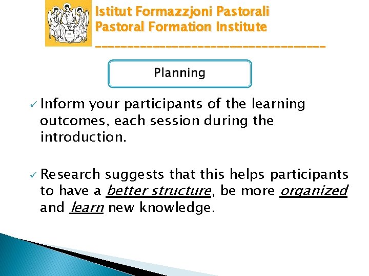 Istitut Formazzjoni Pastoral Formation Institute __________________ ü Inform your participants of the learning outcomes,