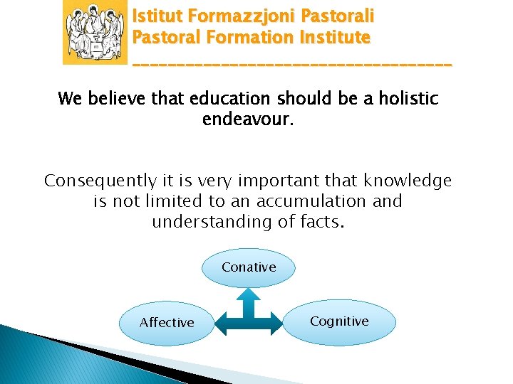 Istitut Formazzjoni Pastoral Formation Institute __________________ We believe that education should be a holistic