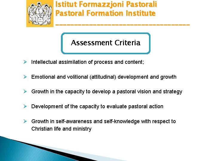 Istitut Formazzjoni Pastoral Formation Institute __________________ Assessment Criteria Ø Intellectual assimilation of process and