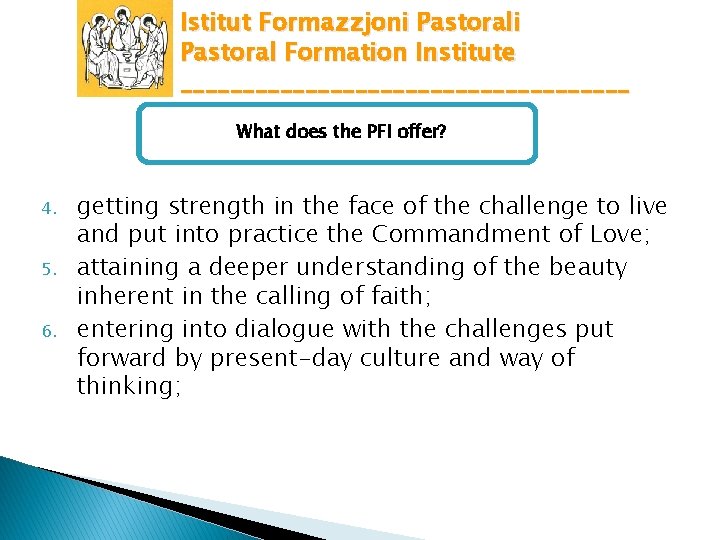 Istitut Formazzjoni Pastoral Formation Institute __________________ What does the PFI offer? 4. 5. 6.