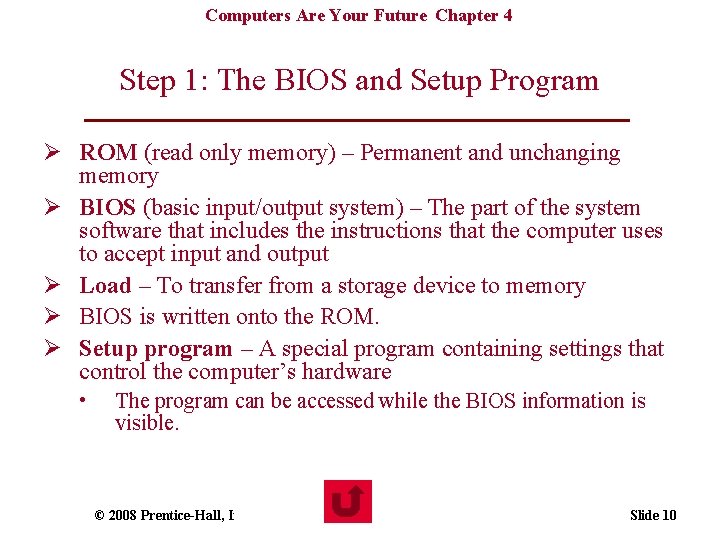 Computers Are Your Future Chapter 4 Step 1: The BIOS and Setup Program Ø