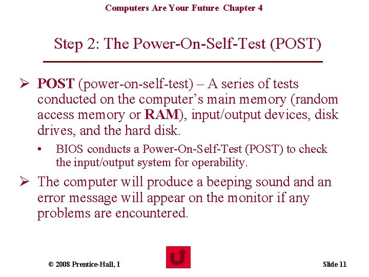 Computers Are Your Future Chapter 4 Step 2: The Power-On-Self-Test (POST) Ø POST (power-on-self-test)