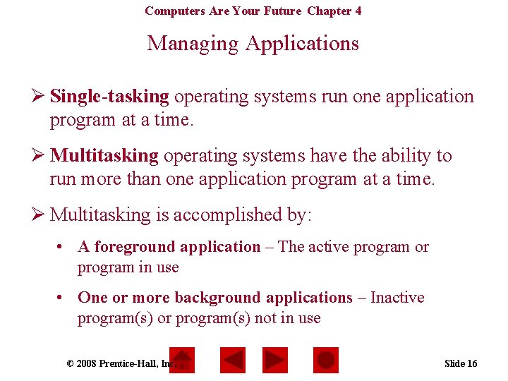 Computers Are Your Future Chapter 4 Managing Applications Ø Single-tasking operating systems run one