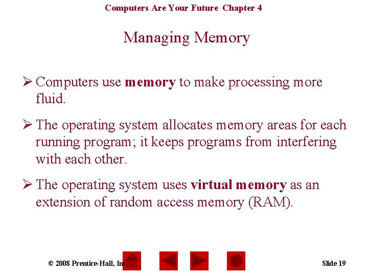 Computers Are Your Future Chapter 4 Managing Memory Ø Computers use memory to make