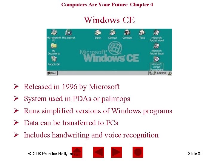 Computers Are Your Future Chapter 4 Windows CE Ø Released in 1996 by Microsoft