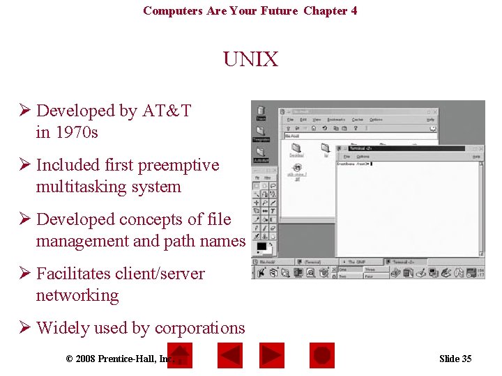 Computers Are Your Future Chapter 4 UNIX Ø Developed by AT&T in 1970 s