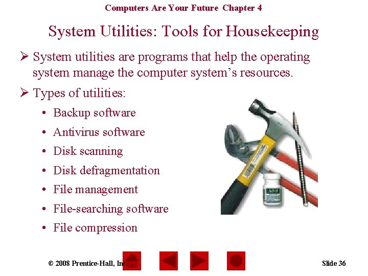 Computers Are Your Future Chapter 4 System Utilities: Tools for Housekeeping Ø System utilities