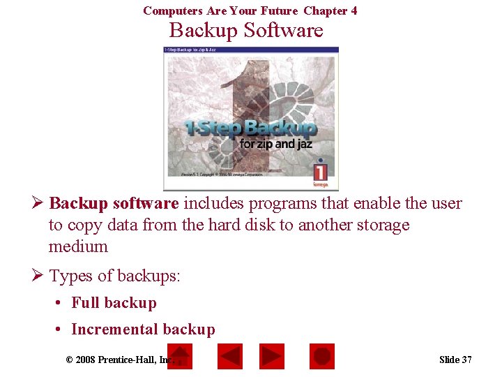 Computers Are Your Future Chapter 4 Backup Software Ø Backup software includes programs that