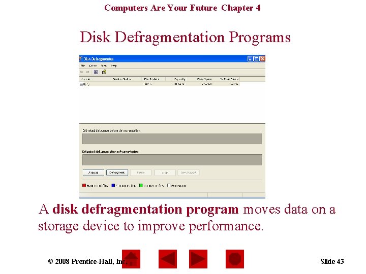 Computers Are Your Future Chapter 4 Disk Defragmentation Programs A disk defragmentation program moves