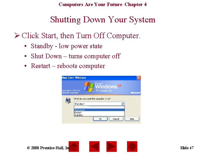 Computers Are Your Future Chapter 4 Shutting Down Your System Ø Click Start, then