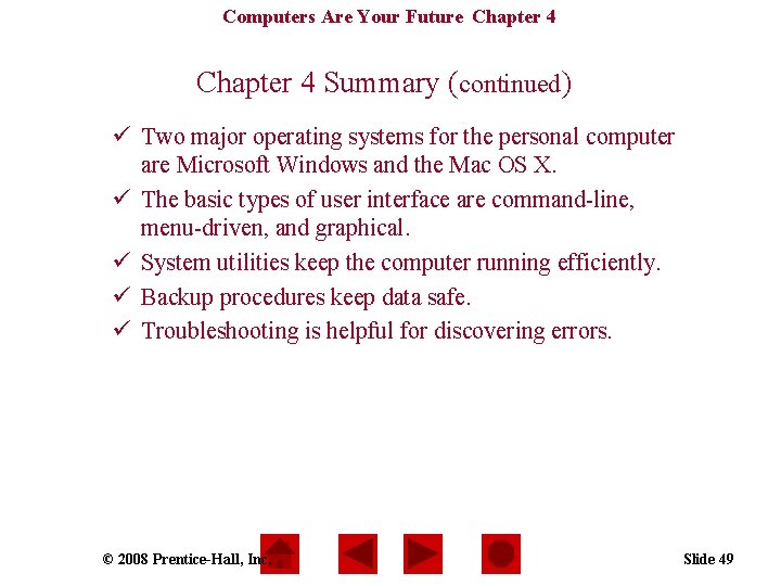 Computers Are Your Future Chapter 4 Summary (continued) ü Two major operating systems for