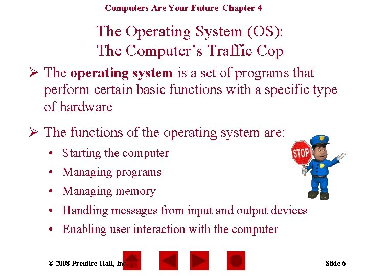 Computers Are Your Future Chapter 4 The Operating System (OS): The Computer’s Traffic Cop
