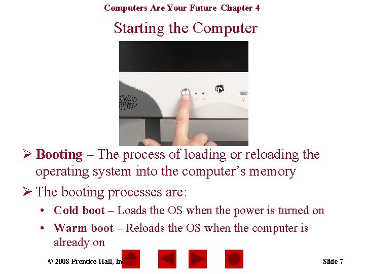 Computers Are Your Future Chapter 4 Starting the Computer Ø Booting – The process