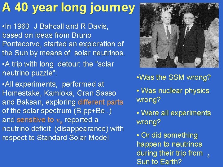 A 40 year long journey • In 1963 J Bahcall and R Davis, based
