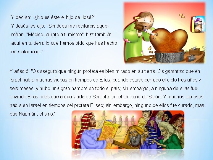 Y decían: "¿No es éste el hijo de José? “ Y Jesús les dijo: