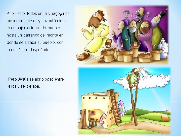 Al oír esto, todos en la sinagoga se pusieron furiosos y, levantándose, lo empujaron