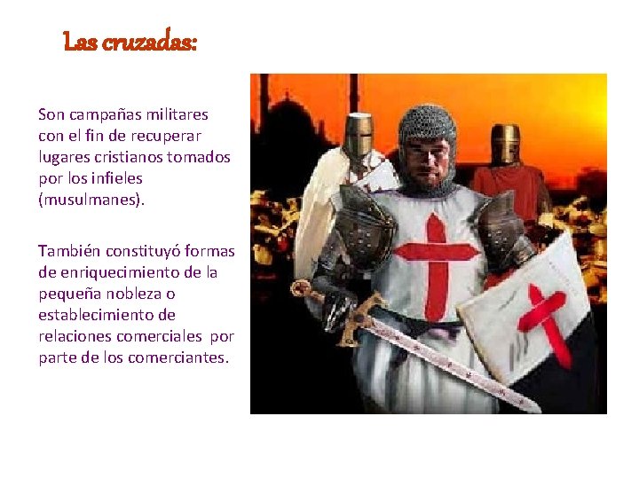 Las cruzadas: Son campañas militares con el fin de recuperar lugares cristianos tomados por