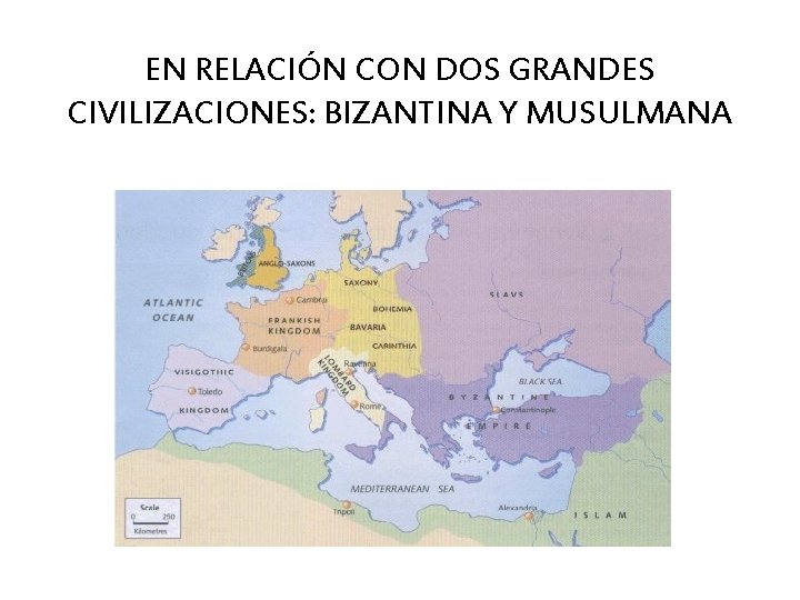EN RELACIÓN CON DOS GRANDES CIVILIZACIONES: BIZANTINA Y MUSULMANA 