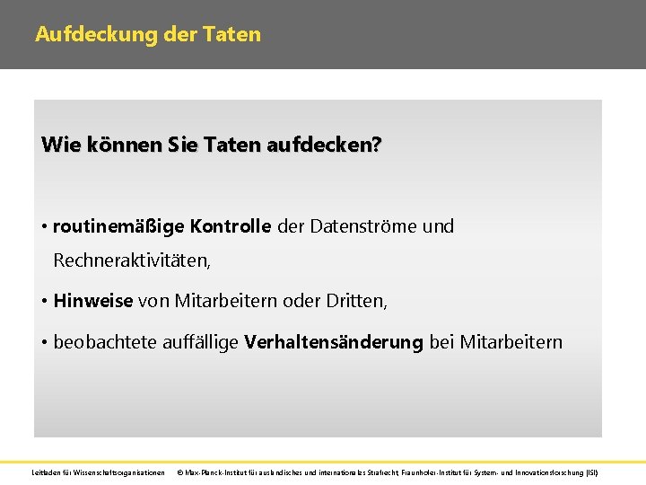 Aufdeckung der Taten Wie können Sie Taten aufdecken? • routinemäßige Kontrolle der Datenströme und Aufdeckung der Taten Wie können Sie Taten aufdecken? • routinemäßige Kontrolle der Datenströme und