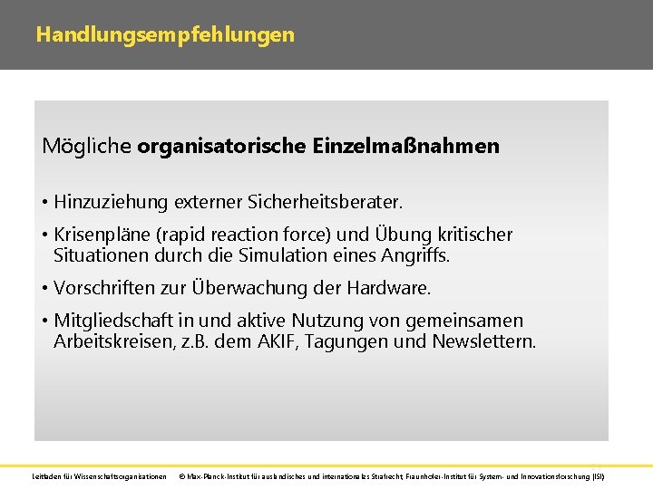 Handlungsempfehlungen Mögliche organisatorische Einzelmaßnahmen • Hinzuziehung externer Sicherheitsberater. • Krisenpläne (rapid reaction force) und