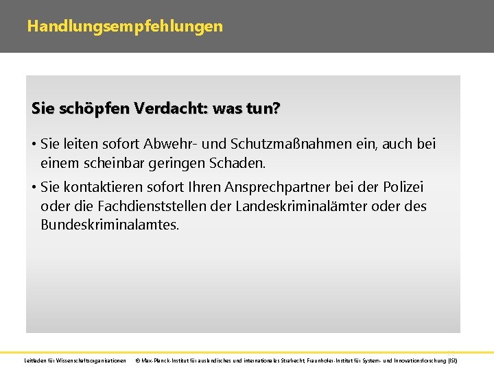 Handlungsempfehlungen Sie schöpfen Verdacht: was tun? • Sie leiten sofort Abwehr- und Schutzmaßnahmen ein,