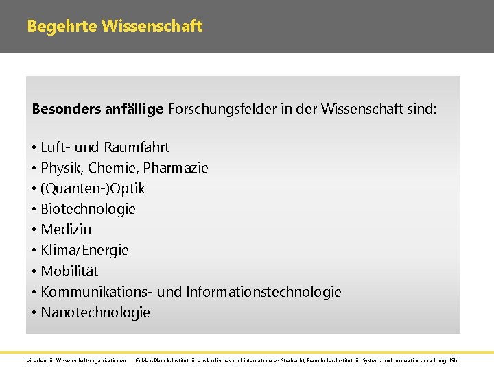 Begehrte Wissenschaft Besonders anfällige Forschungsfelder in der Wissenschaft sind: • Luft- und Raumfahrt •