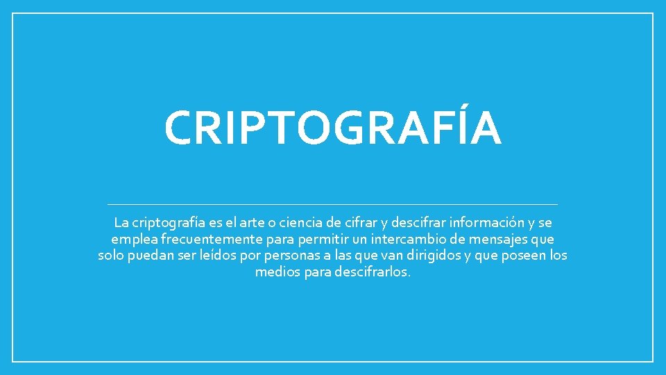 CRIPTOGRAFÍA La criptografía es el arte o ciencia de cifrar y descifrar información y CRIPTOGRAFÍA La criptografía es el arte o ciencia de cifrar y descifrar información y