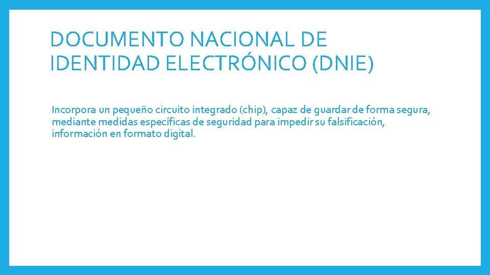 DOCUMENTO NACIONAL DE IDENTIDAD ELECTRÓNICO (DNIE) Incorpora un pequeño circuito integrado (chip), capaz de DOCUMENTO NACIONAL DE IDENTIDAD ELECTRÓNICO (DNIE) Incorpora un pequeño circuito integrado (chip), capaz de