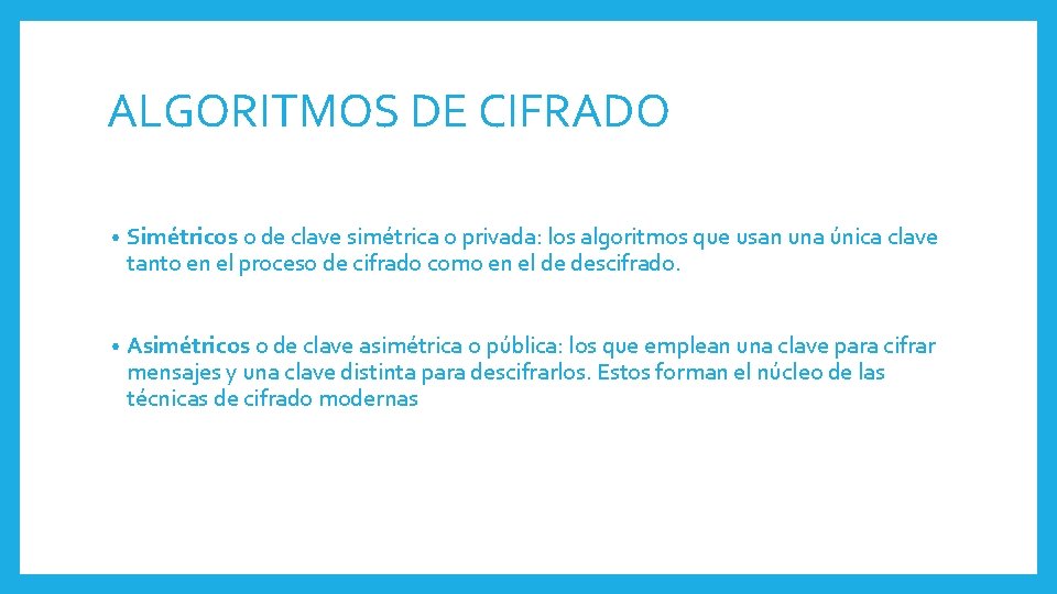 ALGORITMOS DE CIFRADO • Simétricos o de clave simétrica o privada: los algoritmos que ALGORITMOS DE CIFRADO • Simétricos o de clave simétrica o privada: los algoritmos que