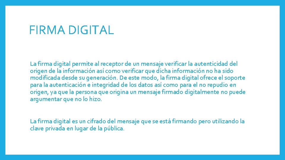 FIRMA DIGITAL La firma digital permite al receptor de un mensaje verificar la autenticidad FIRMA DIGITAL La firma digital permite al receptor de un mensaje verificar la autenticidad
