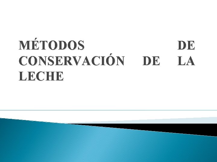 MÉTODOS CONSERVACIÓN LECHE DE DE LA 