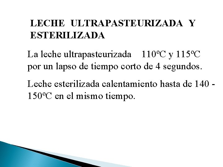 LECHE ULTRAPASTEURIZADA Y ESTERILIZADA La leche ultrapasteurizada 110ºC y 115ºC por un lapso de