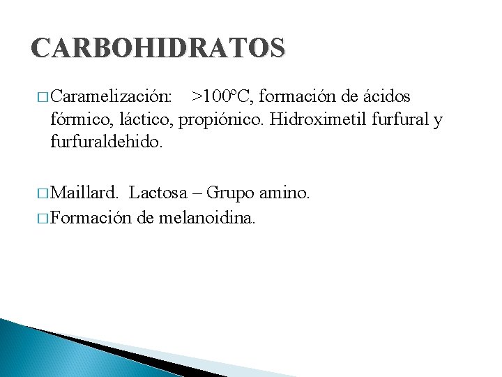 CARBOHIDRATOS � Caramelización: >100ºC, formación de ácidos fórmico, láctico, propiónico. Hidroximetil furfural y furfuraldehido.