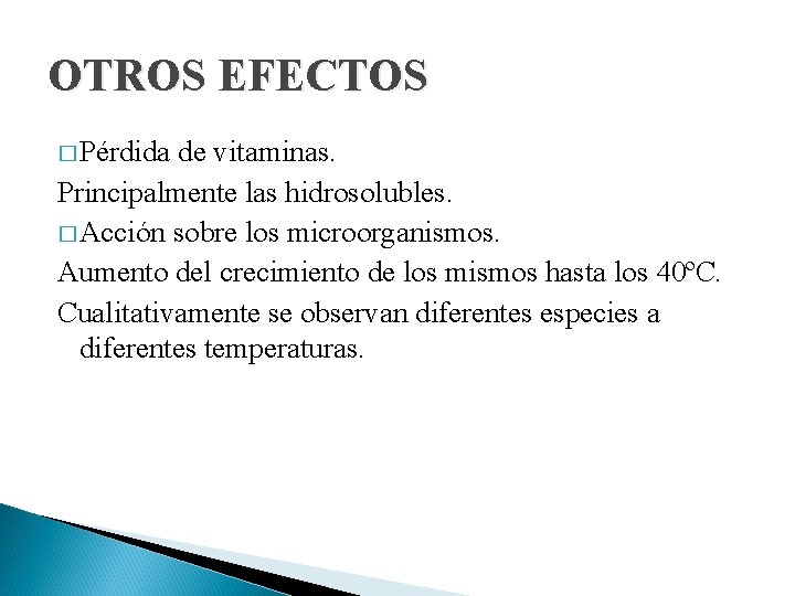 OTROS EFECTOS � Pérdida de vitaminas. Principalmente las hidrosolubles. � Acción sobre los microorganismos.