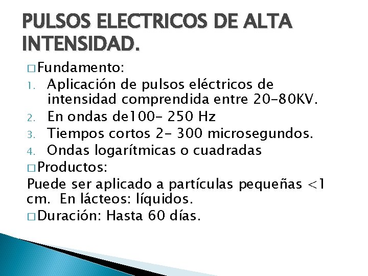 PULSOS ELECTRICOS DE ALTA INTENSIDAD. � Fundamento: Aplicación de pulsos eléctricos de intensidad comprendida