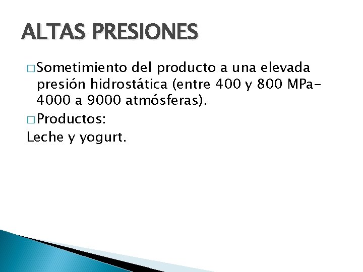 ALTAS PRESIONES � Sometimiento del producto a una elevada presión hidrostática (entre 400 y