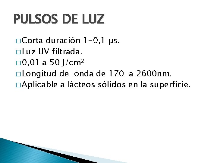 PULSOS DE LUZ � Corta duración 1 -0, 1 µs. � Luz UV filtrada.