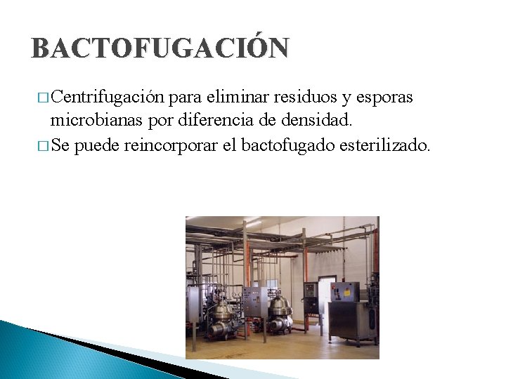 BACTOFUGACIÓN � Centrifugación para eliminar residuos y esporas microbianas por diferencia de densidad. �
