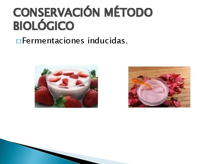 CONSERVACIÓN MÉTODO BIOLÓGICO � Fermentaciones inducidas. 