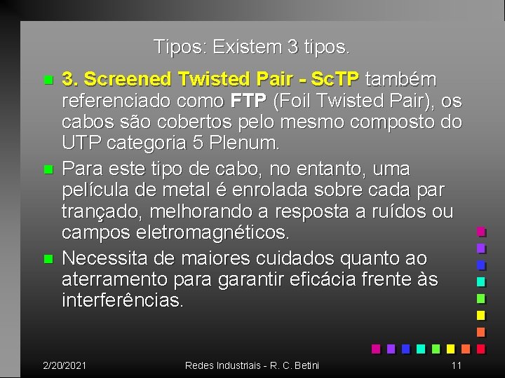 Tipos: Existem 3 tipos. n n n 3. Screened Twisted Pair - Sc. TP