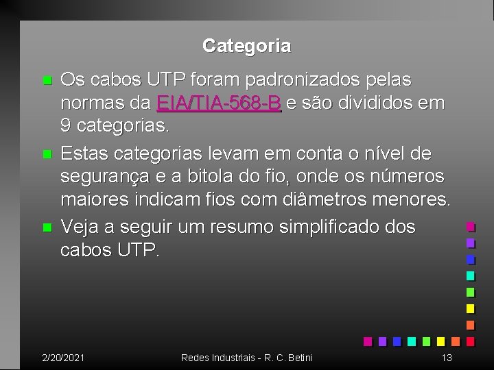 Categoria n n n Os cabos UTP foram padronizados pelas normas da EIA/TIA-568 -B