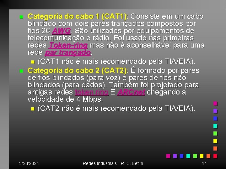 n n Categoria do cabo 1 (CAT 1): Consiste em um cabo blindado com