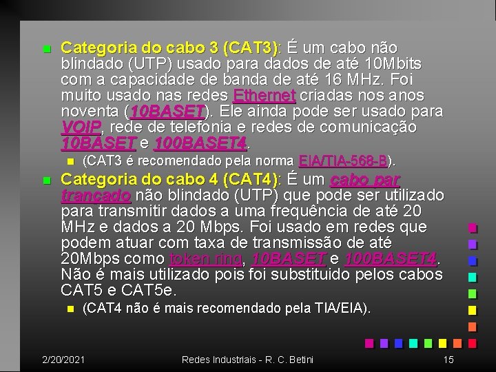 n Categoria do cabo 3 (CAT 3): É um cabo não blindado (UTP) usado