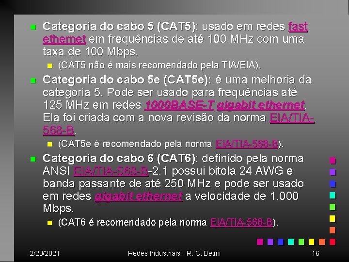 n Categoria do cabo 5 (CAT 5): usado em redes fast ethernet em frequências