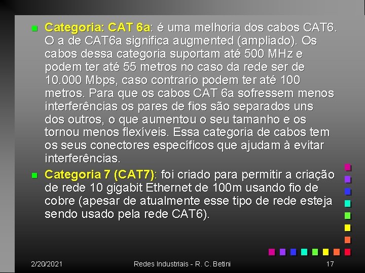 n n Categoria: CAT 6 a: é uma melhoria dos cabos CAT 6. O