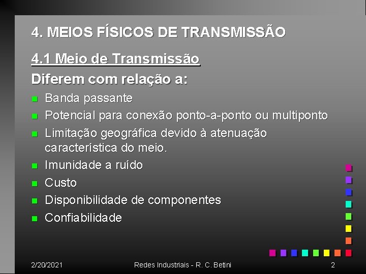 4. MEIOS FÍSICOS DE TRANSMISSÃO 4. 1 Meio de Transmissão Diferem com relação a: