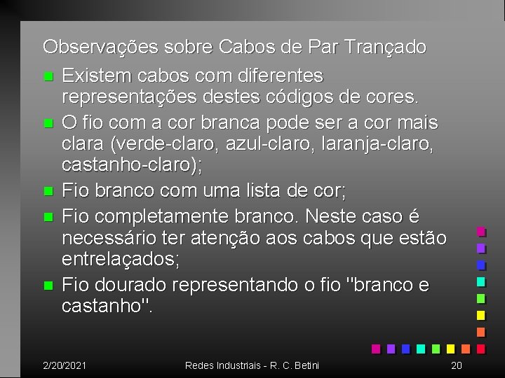 Observações sobre Cabos de Par Trançado n Existem cabos com diferentes representações destes códigos