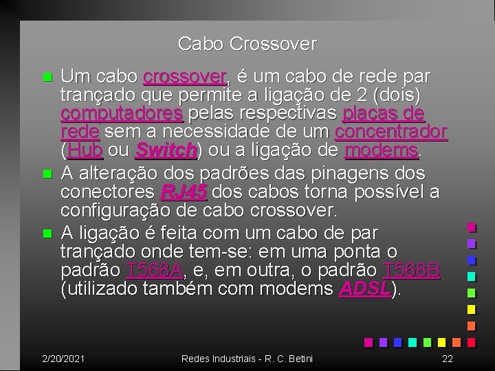 Cabo Crossover n n n Um cabo crossover, é um cabo de rede par