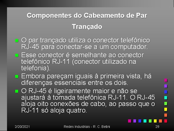 Componentes do Cabeamento de Par Trançado n n O par trançado utiliza o conector