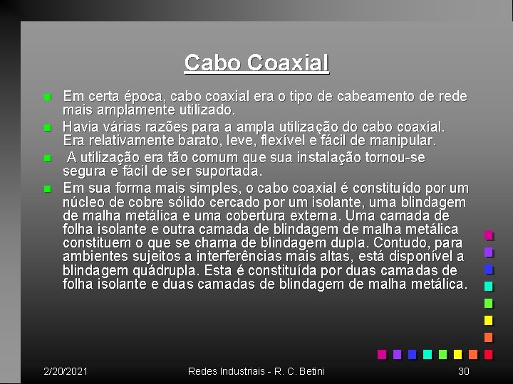 Cabo Coaxial n n Em certa época, cabo coaxial era o tipo de cabeamento